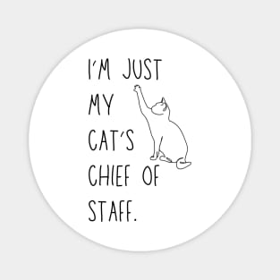 I'm just my cat's chief of staff - funny cat owner design Magnet